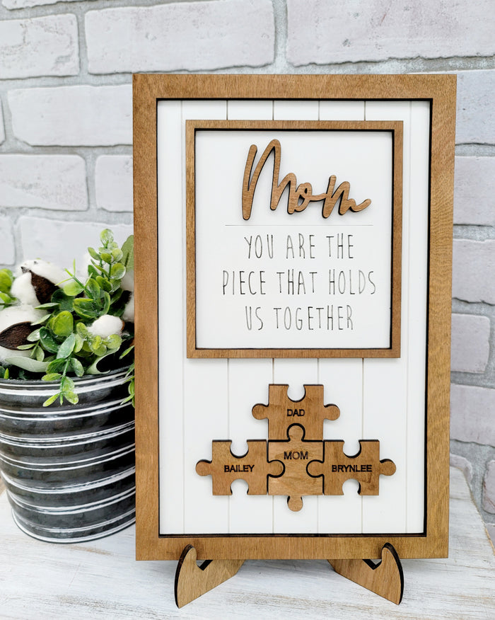 Mom- You are the piece that hold us together