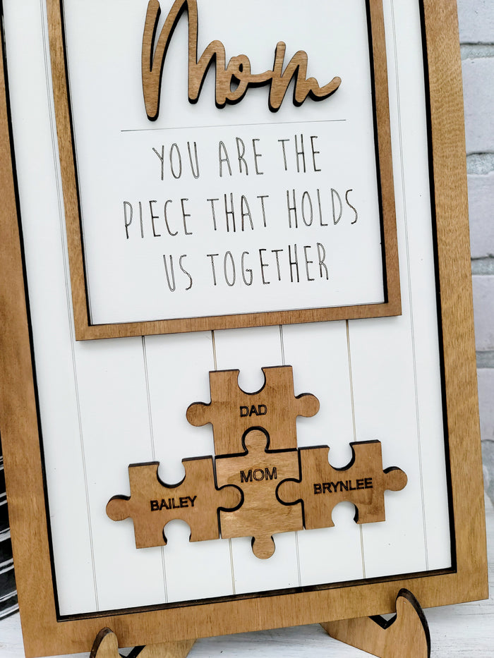 Mom- You are the piece that hold us together
