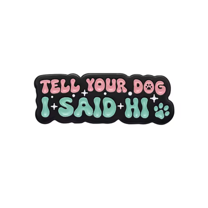 Pin: Tell Your Dog I Said Hi • NEW