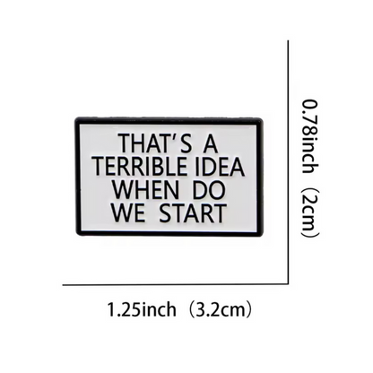 Pin: That’s A Terrible Idea • NEW