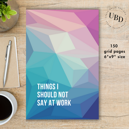 Things I Should Not Say At Work Journal