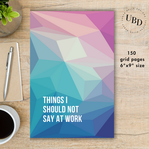 Things I Should Not Say At Work Journal